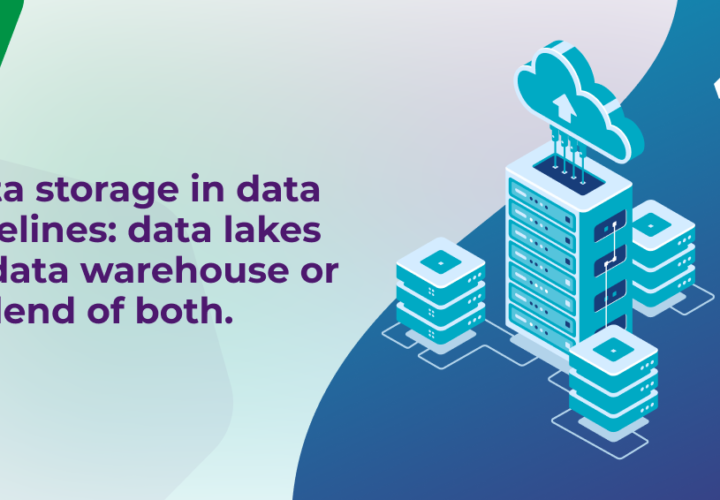 A Data Storage In Data Pipelines Data Lakes Or Data Warehouse