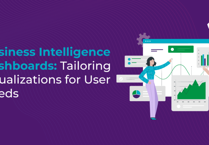 Business Intelligence Dashboards-Tailoring Visualizations for User Needs