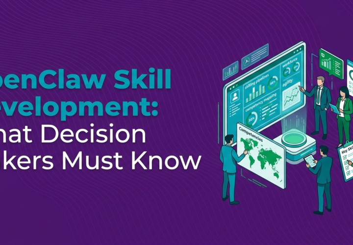 OpenClaw Skill Development: What Decision Makers Must Know